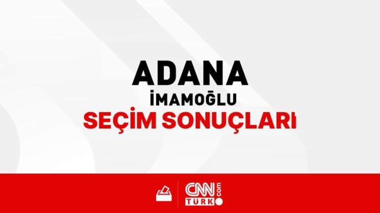 Adana İmamoğlu Seçim Sonuçları 2024 - Adana İmamoğlu Kim Kazandı?